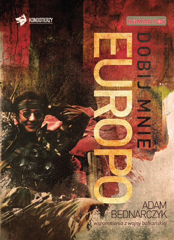 Okładka książki 'Adam Bednarczyk - Dobij mnie, Europo'