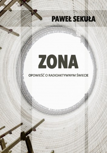 Okładka książki 'Zona. Opowieść o radioaktywnym świecie'